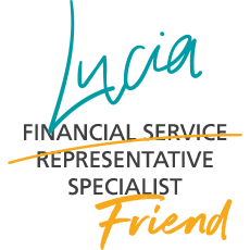 Image of text reading: Lucia, your Financial Service Representative Specialist and friend.